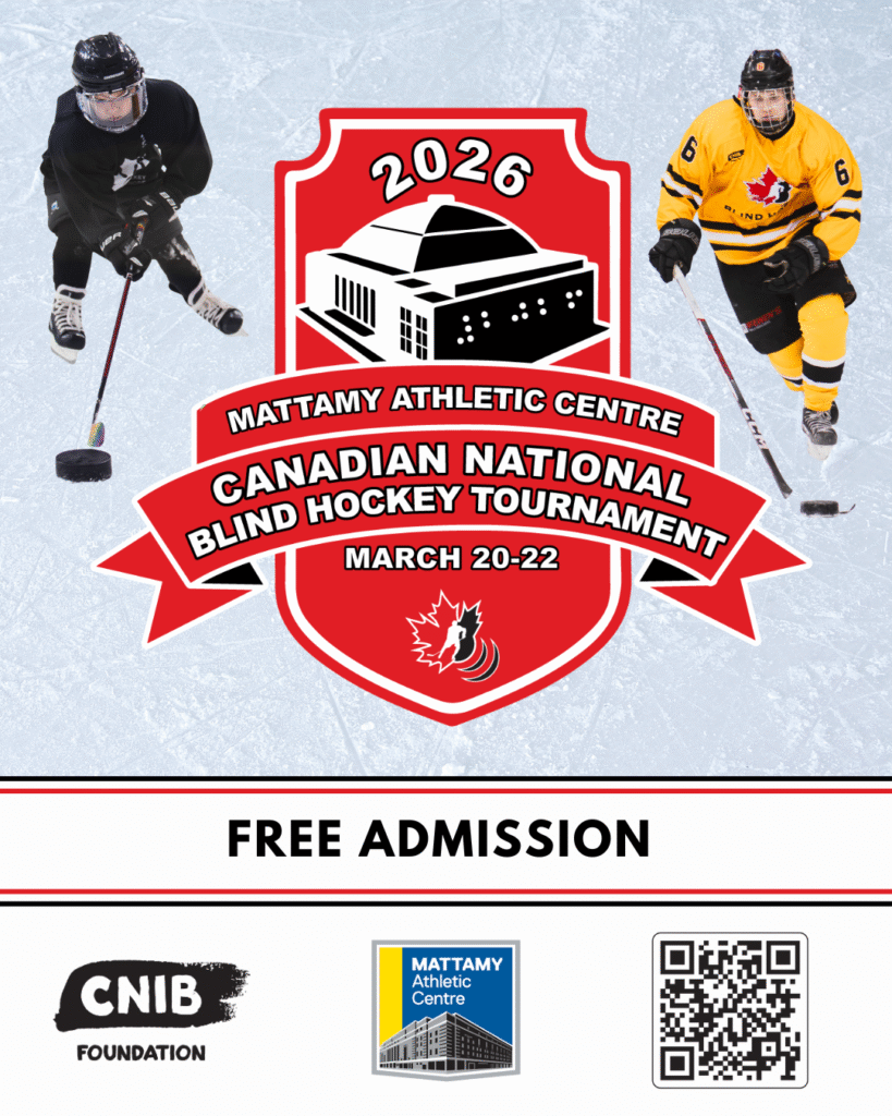 Official event poster include the logo crest with tournament title, march 20 -22 and an icon of the Mattamy athletic centre with 2026 written along the side. Youth blind hockey player with the puck on the left, national team member on the right, Free admission, CNIB logo, Mattamy logo and a QR code to the website.