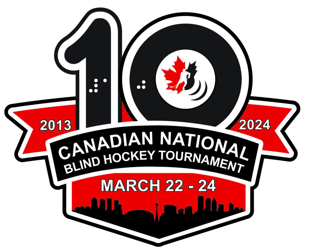 Canadian National Blind Hockey Tournament March 22-24, Toronto. The number 10 is in the centre with 3 red banner layers. Braille is written in the centre of the numbers and the Canadian Blind Hockey logo is in the centre of the 0.